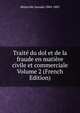 Traite du dol et de la fraude en matiere civile et commerciale Volume 2 (French Edition), Bedarride Jassuda 1804-1882 