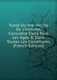 Trait? Du Vrai Merite De L'homme, Consid?r? Dans Tous Les Ages & Dans Toutes Les Conditions; (French Edition), 