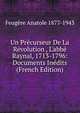 Un Pr?curseur De La R?volution , L'abb? Raynal, 1713-1796: Documents In?dits (French Edition), Feugere Anatole 1877-1943 