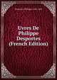 Uvres De Philippe Desportes (French Edition), Desportes Philippe 1546-1606 