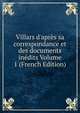 Villars d'apr?s sa correspondance et des documents in?dits Volume 1 (French Edition), 