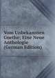 Vom Unbekannten Goethe; Eine Neue Anthologie (German Edition), 