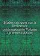 Etudes critiques sur la litterature contemporaine Volume 3 (French Edition), 
