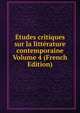 Etudes critiques sur la litterature contemporaine Volume 4 (French Edition), 