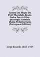 Contra Um Plagio Do Prof. Theophilo Braga; Dados Para A Etho-psicologia Literaria Duma Pedantocracia (Portuguese Edition), Jorge Ricardo 1858-1939 