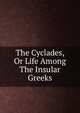 The Cyclades, Or Life Among The Insular Greeks, 