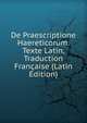 De Praescriptione Haereticorum. Texte Latin, Traduction Francaise (Latin Edition), 