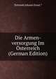 Die Armen-versorgung Im Osterreich (German Edition), Tettinek Johann Ernst.* 