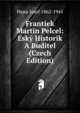 Frantiek Martin Pelcel: Esky Historik A Buditel (Czech Edition), Hanu Josef 1862-1941 