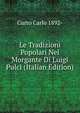 Le Tradizioni Popolari Nel Morgante Di Luigi Pulci (Italian Edition), Curto Carlo 1892- 