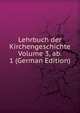 Lehrbuch der Kirchengeschichte Volume 3, ab. 1 (German Edition), 