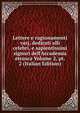 Lettere e ragionamenti varj, dedicati alli celebri, e sapientissimi signori dell'Accademia etrusca Volume 2, pt. 2 (Italian Edition), 