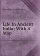 Life In Ancient India; With A Map, Manning Charlotte Speir 