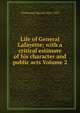 Life of General Lafayette; with a critical estimate of his character and public acts Volume 2, Tuckerman Bayard 1855-1923 