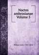Noctes ambrosianae Volume 5, Wilson John 1785-1854 