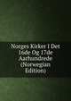 Norges Kirker I Det 16de Og 17de Aarhundrede (Norwegian Edition), 