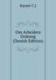 Om Arbeidets Ordning (Danish Edition), Kayser C.J 