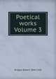 Poetical works Volume 3, Bridges Robert 1844-1930 