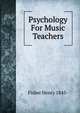 Psychology For Music Teachers, Fisher Henry 1845- 
