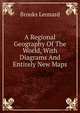A Regional Geography Of The World, With Diagrams And Entirely New Maps, Brooks Leonard 