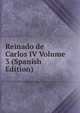Reinado de Carlos IV Volume 3 (Spanish Edition), 