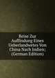 Reise Zur Auffindung Eines Ueberlandwetes Von China Nach Indien; (German Edition), 