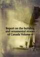 Report on the building and ornamental stones of Canada Volume 4, 