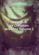 A system of Christian doctrine Volume 1, 