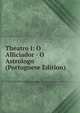 Theatro I: O Alliciador - O Astrologo (Portuguese Edition), 