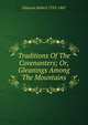 Traditions Of The Covenanters; Or, Gleanings Among The Mountains, Simpson Robert 1795-1867 