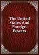 The United States And Foreign Powers, 