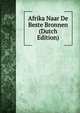 Afrika Naar De Beste Bronnen (Dutch Edition), 