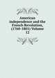 American independence and the French Revolution, (1760-1801) Volume 12, 