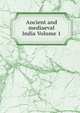 Ancient and mediaeval India Volume 1, 