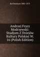 Andrzej Frycz Modrzewski: Studjum Z Dziejow Kultury Polskiej W. 16 (Polish Edition), Kot Stanisaw 1885-1975 
