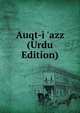 Auqt-i 'azz (Urdu Edition), 
