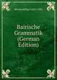 Bairische Grammatik (German Edition), Weinhold Karl 1823-1901 