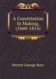 A Constitution In Making, (1660-1814), Perrett George Burr 