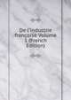 De l'industrie fran?oise Volume 1 (French Edition), 