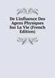 De L'influence Des Agens Physiques Sur La Vie (French Edition), 