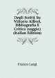 Degli Scritti Su Vittorio Alfieri, Bibliografia E Critica (saggio) (Italian Edition), Franco Luigi 