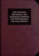 Die Serbische Revolution; Aus Serbischen Papieren Und Mittheilungen (German Edition), 