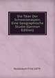 Die Taler Der Schweizeralpen; Eine Geographische Studie (German Edition), Nussbaum Fritz 1879- 