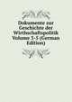 Dokumente zur Geschichte der Wirthschaftspolitik Volume 3-5 (German Edition), 