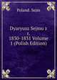 Dyaryusz Sejmu z r. 1830-1831 Volume 1 (Polish Edition), Poland. Sejm 