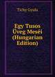 Egy Tusos Uveg Mesei (Hungarian Edition), Tichy Gyula 