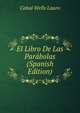 El Libro De Las Parabolas (Spanish Edition), Cabal Wells Lauro 