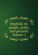 England, its people, polity, and pursuits Volume 1, 