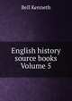 English history source books Volume 5, Bell Kenneth 