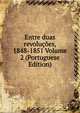 Entre duas revolucoes, 1848-1851 Volume 2 (Portuguese Edition), 